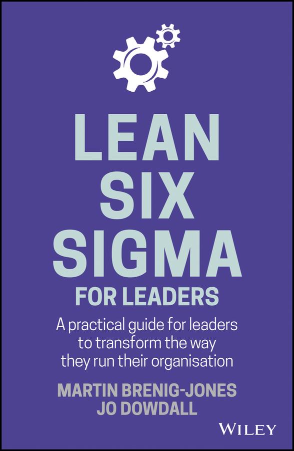 Lean Six Sigma For Leaders by Jo Dowdall, Martin Brenig-Jones