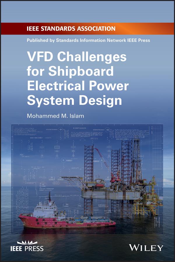 VFD Challenges for Shipboard Electrical Power System Design by Mohammed M. Islam