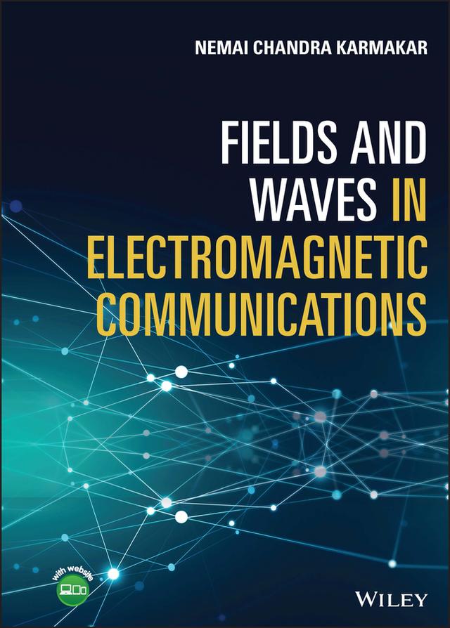 Fields and Waves in Electromagnetic Communications by Nemai Chandra Karmakar