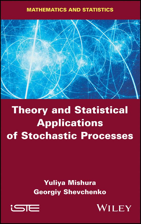 Theory and Statistical Applications of Stochastic Processes by Georgiy Shevchenko, Yuliya Mishura