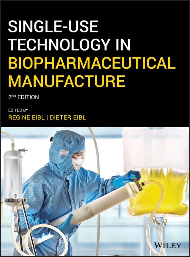 Single-Use Technology in Biopharmaceutical Manufacture by Dieter Eibl, Regine Eibl