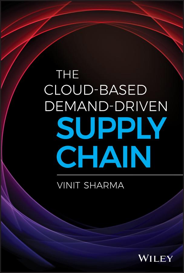 The Cloud-Based Demand-Driven Supply Chain by Vinit Sharma
