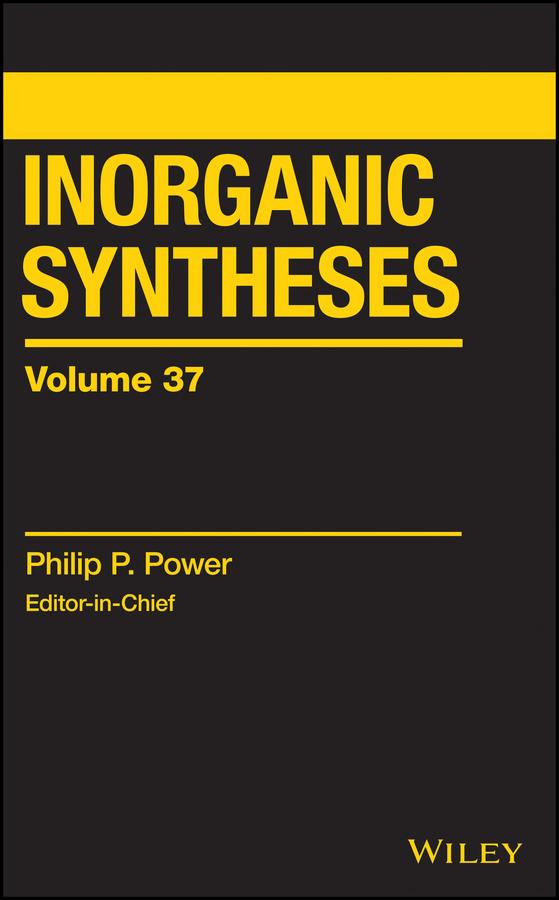 Inorganic Syntheses, Volume 37 by Philip P. Power