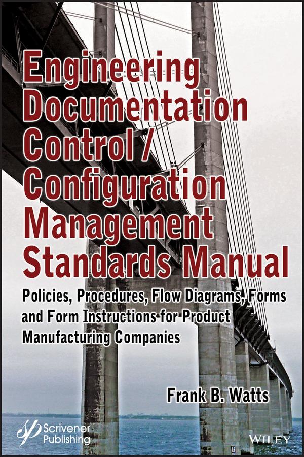 Engineering Documentation Control / Configuration Management Standards Manual by Frank B. Watts