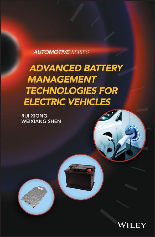 Advanced Battery Management Technologies for Electric Vehicles by Rui Xiong, Weixiang Shen