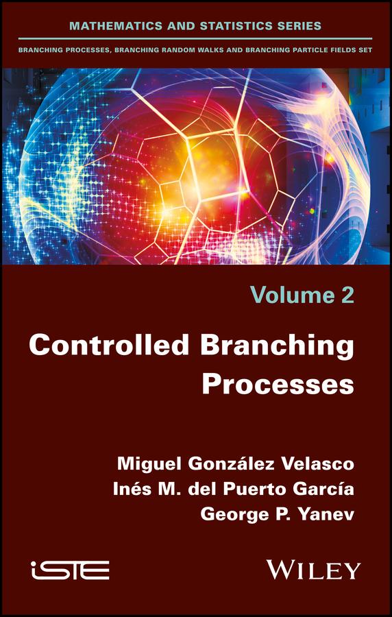 Controlled Branching Processes by George Petrov Yanev, Inés María Del Puerto García, Miguel González Velasco