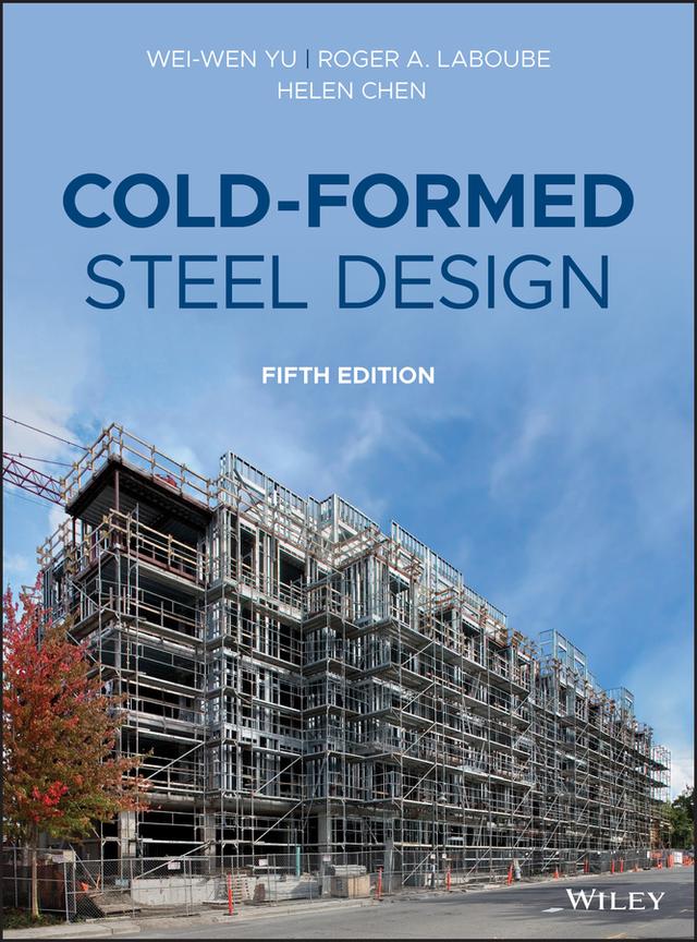 Cold-Formed Steel Design by Helen Chen, Roger A. LaBoube, Wei-Wen Yu