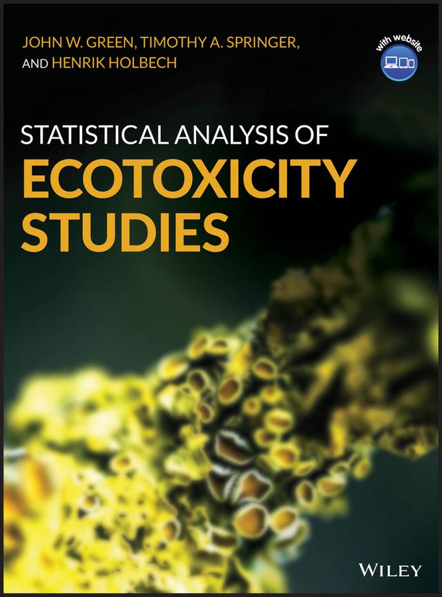 Statistical Analysis of Ecotoxicity Studies by Henrik Holbech, John W. Green, Timothy A. Springer