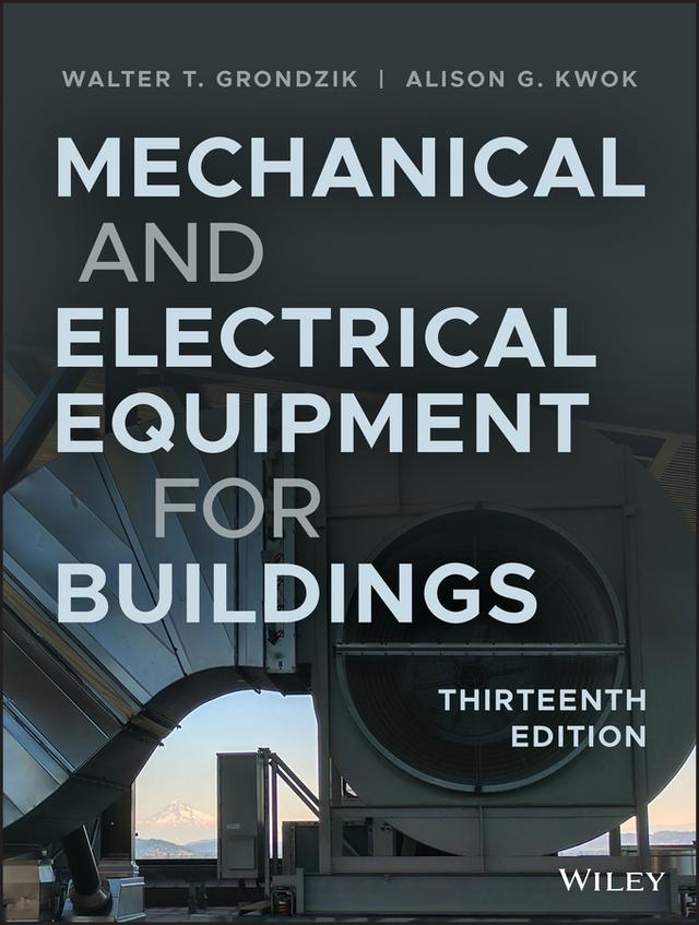 Mechanical and Electrical Equipment for Buildings by Alison G. Kwok, Walter T. Grondzik