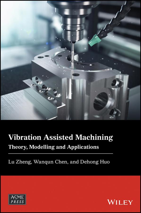 Vibration Assisted Machining by Dehong Huo, Lu Zheng, Wanqun Chen
