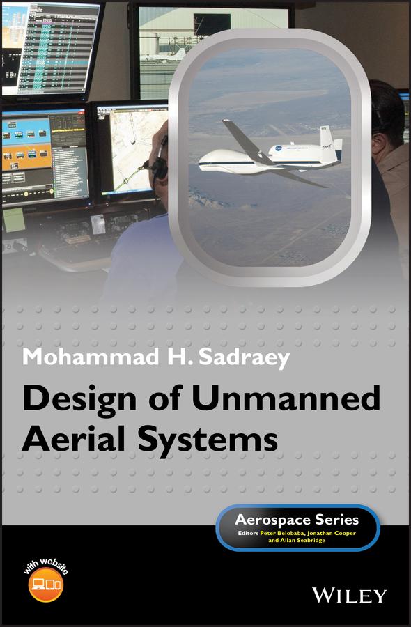 Design of Unmanned Aerial Systems by Allan Seabridge, Jonathan Cooper, Mohammad H. Sadraey, Peter Belobaba