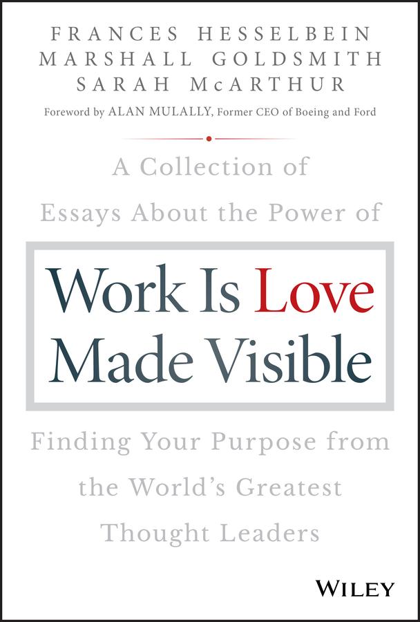 Work is Love Made Visible by Frances Hesselbein, Marshall Goldsmith, Sarah McArthur