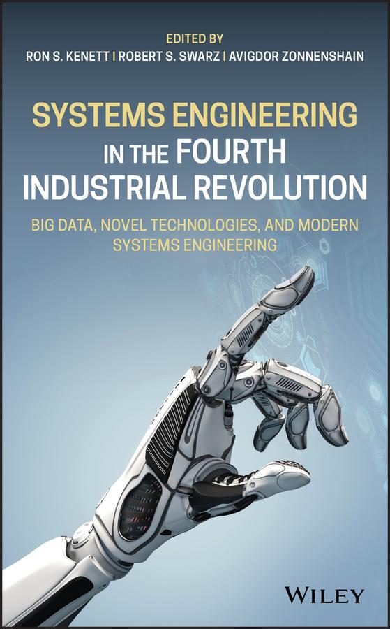 Systems Engineering in the Fourth Industrial Revolution by Avigdor Zonnenshain, Robert S. Swarz, Ron S. Kenett