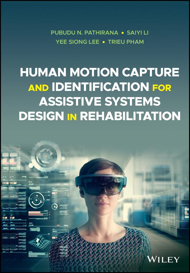 Human Motion Capture and Identification for Assistive Systems Design in Rehabilitation by Pubudu N. Pathirana, Saiyi Li, Trieu Pham, Yee Siong Lee