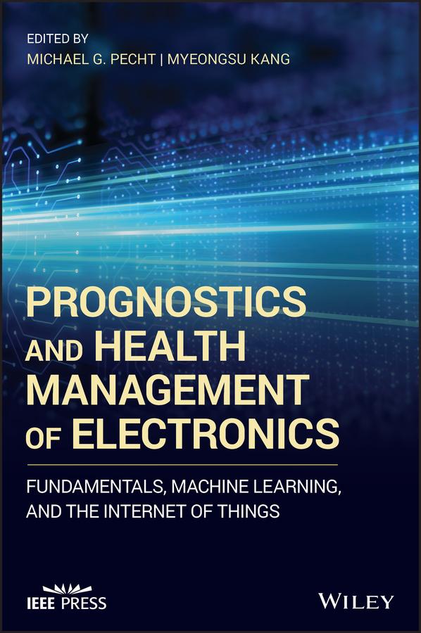 Prognostics and Health Management of Electronics by Michael G. Pecht, Myeongsu Kang
