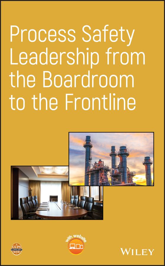 Process Safety Leadership from the Boardroom to the Frontline by CCPS (Center for Chemical Process Safety)