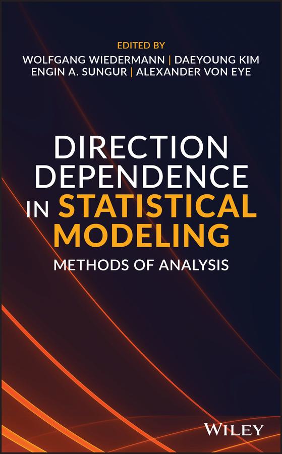 Direction Dependence in Statistical Modeling by Alexander von Eye, Daeyoung Kim, Engin A. Sungur, Wolfgang Wiedermann