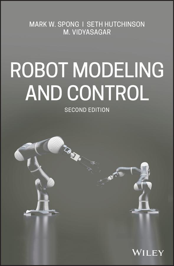 Robot Modeling and Control by Mark W. Spong, Seth Hutchinson, M. Vidyasagar