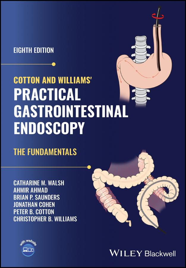 Cotton and Williams' Practical Gastrointestinal Endoscopy by Ahmir Ahmad, Brian P. Saunders, Catharine M. Walsh, Christopher B. Williams, Jonathan Cohen, Peter B. Cotton