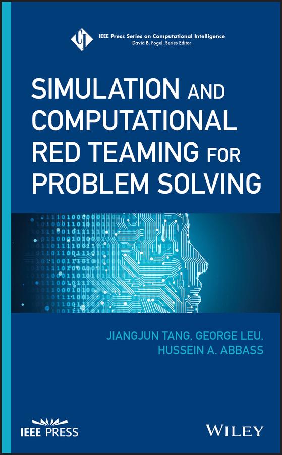 Simulation and Computational Red Teaming for Problem Solving by George Leu, Hussein A. Abbass, Jiangjun Tang