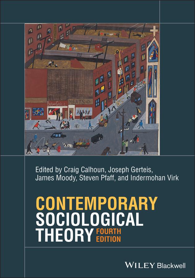 Contemporary Sociological Theory by Craig Calhoun, Indermohan Virk, James Moody, Joseph Gerteis, Steven Pfaff