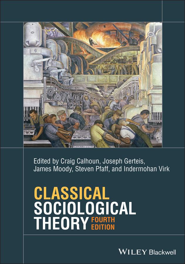 Classical Sociological Theory by Craig Calhoun, Indermohan Virk, James Moody, Joseph Gerteis, Steven Pfaff