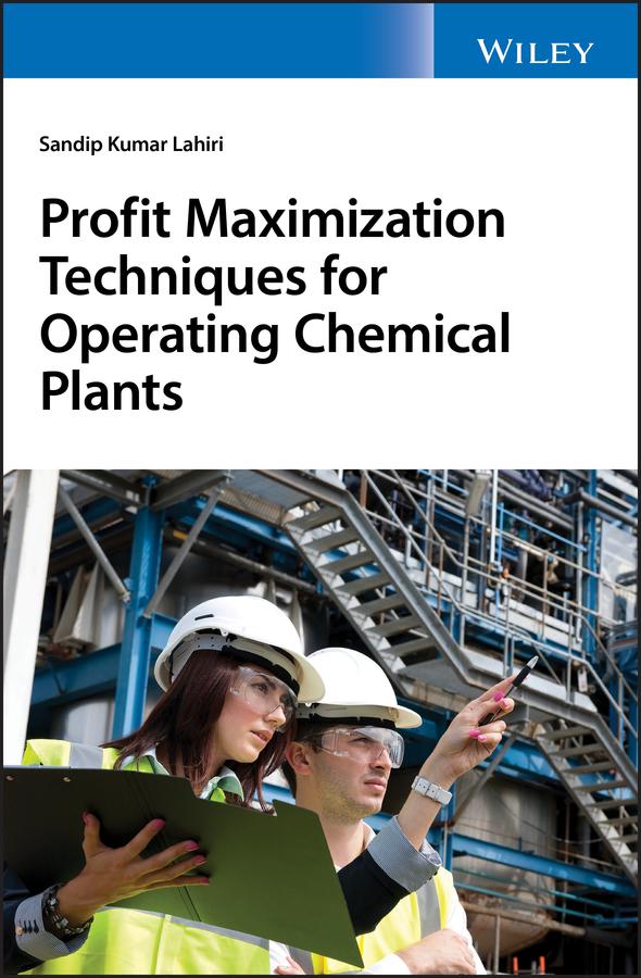 Profit Maximization Techniques for Operating Chemical Plants by Sandip K. Lahiri