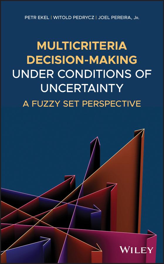 Multicriteria Decision-Making Under Conditions of Uncertainty by Joel Pereira, Jr., Petr Ekel, Witold Pedrycz