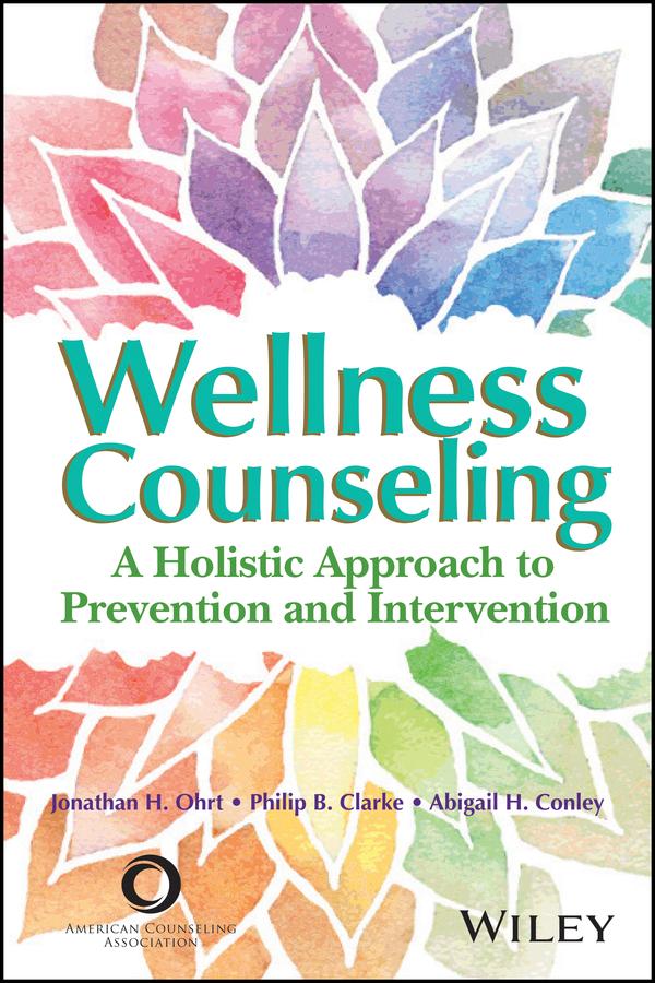 Wellness Counseling by Abigail H. Conley, Jonathan H. Ohrt, Philip B. Clarke
