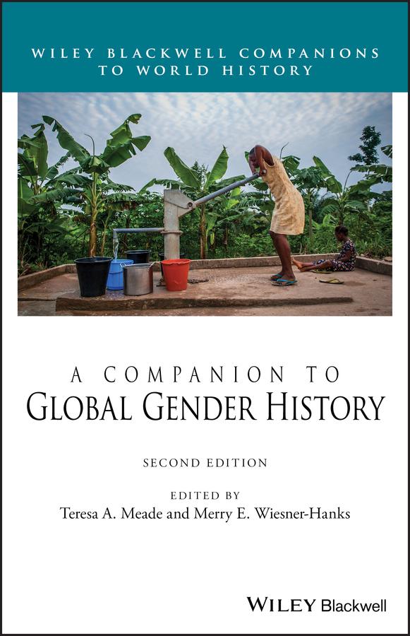 A Companion to Global Gender History by Merry E. Wiesner-Hanks, Teresa A. Meade