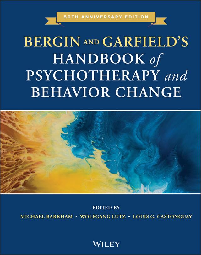 Bergin and Garfield's Handbook of Psychotherapy and Behavior Change by Louis G. Castonguay, Michael Barkham, Wolfgang Lutz