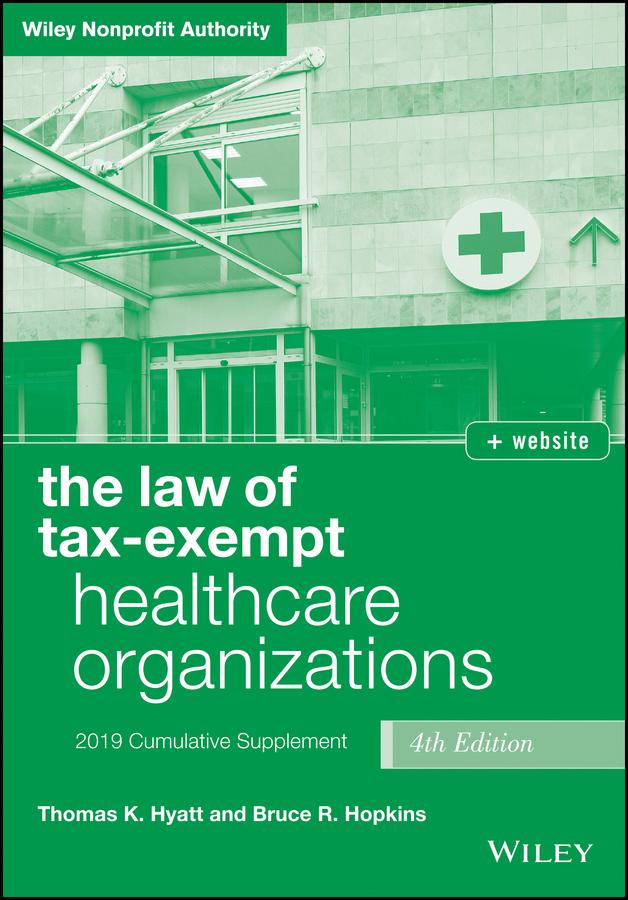 The Law of Tax-Exempt Healthcare Organizations, + website by Bruce R. Hopkins, Thomas K. Hyatt