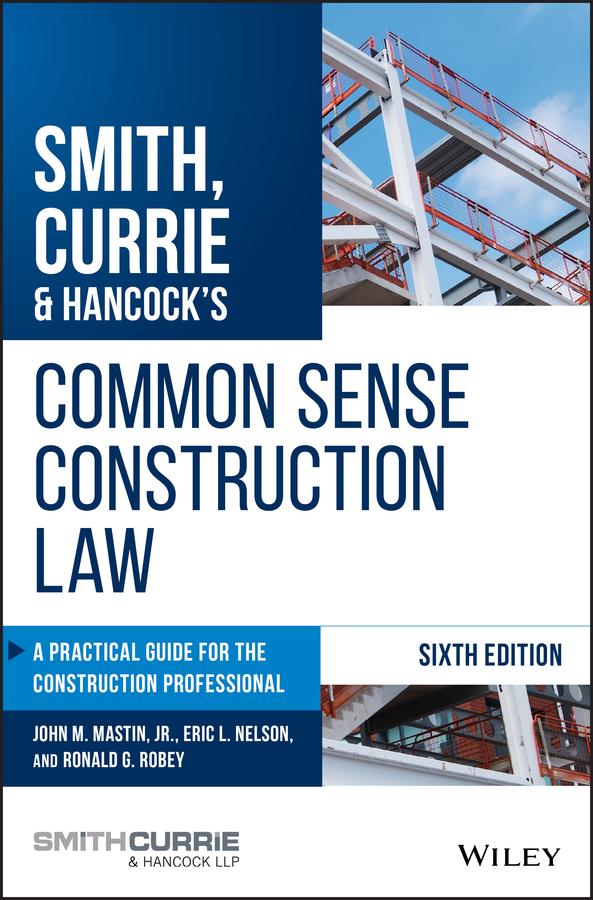 Smith, Currie & Hancock's Common Sense Construction Law by Eric L. Nelson, John M. Mastin, Ronald G. Robey, Smith, Currie & Hancock LLP
