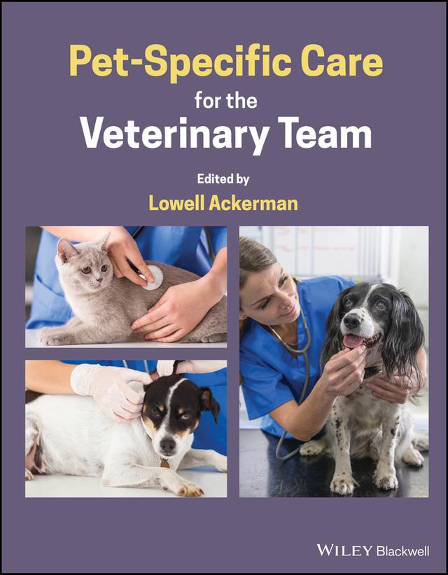 Pet-Specific Care for the Veterinary Team by Lowell Ackerman