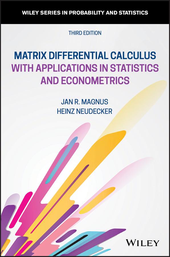 Matrix Differential Calculus with Applications in Statistics and Econometrics by Heinz Neudecker, Jan R. Magnus