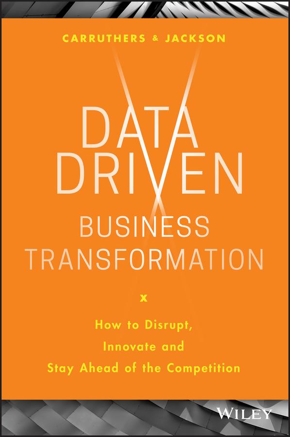 Data Driven Business Transformation by Caroline Carruthers, Peter Jackson