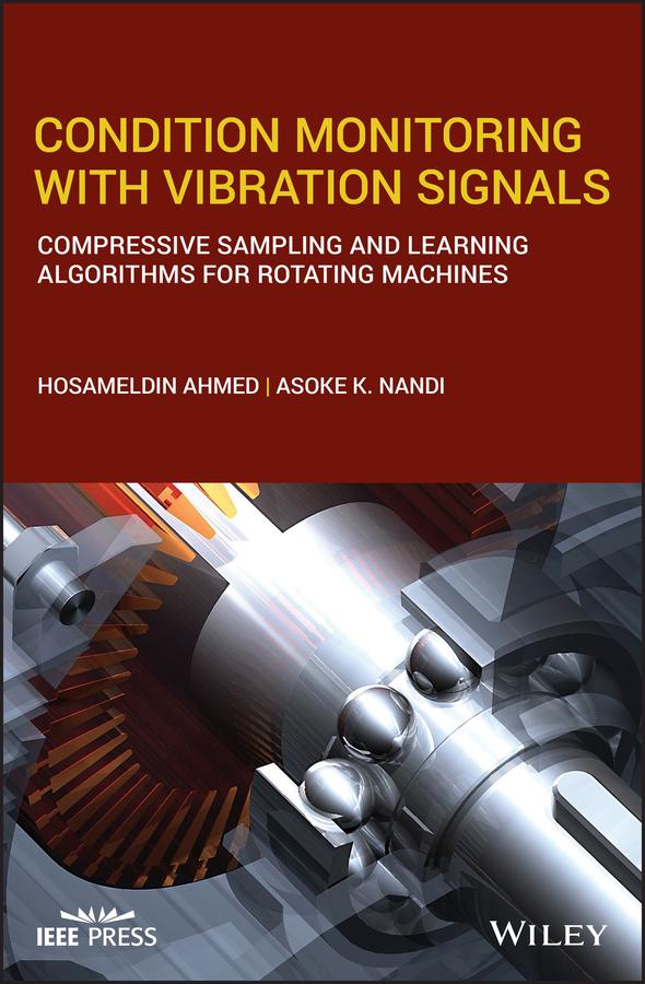 Condition Monitoring with Vibration Signals by Asoke K. Nandi, Hosameldin Ahmed