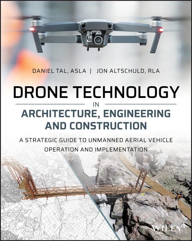 Drone Technology in Architecture, Engineering and Construction by Daniel Tal, Jon Altschuld