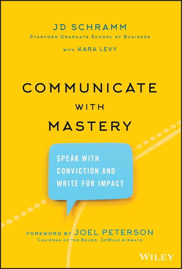 Communicate with Mastery by JD Schramm, Joel Peterson, Kara Levy