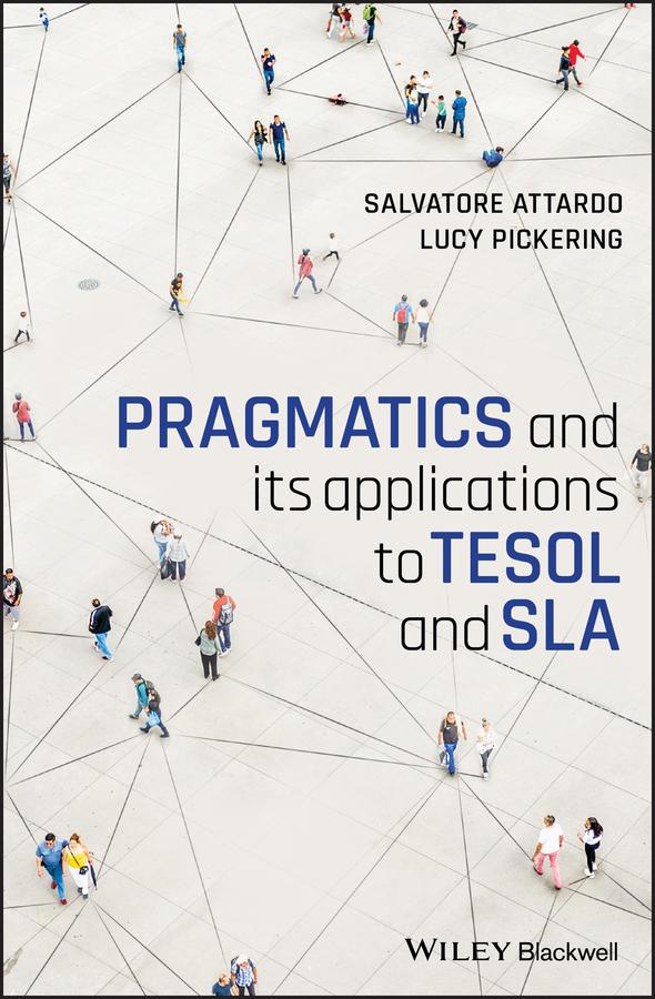 Pragmatics and its Applications to TESOL and SLA by Lucy Pickering, Salvatore Attardo