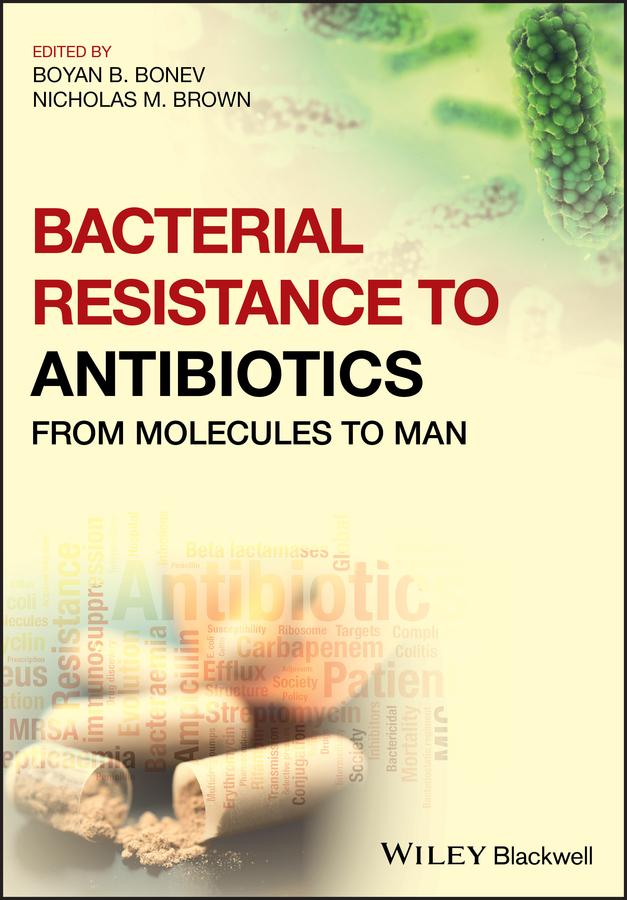 Bacterial Resistance to Antibiotics by Boyan B. Bonev, Nicholas M. Brown