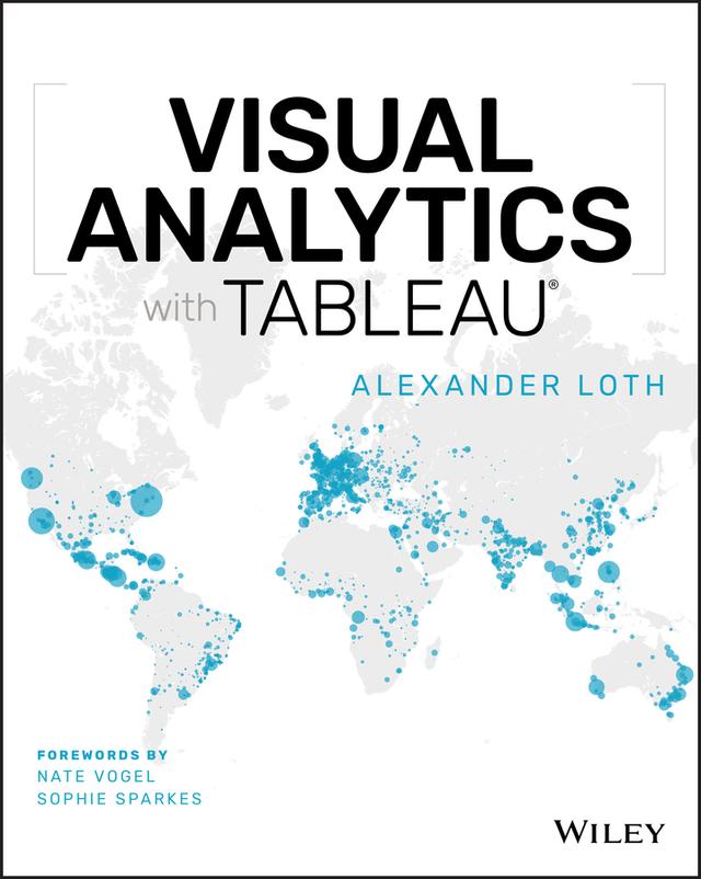 Visual Analytics with Tableau by Alexander Loth, Nate Vogel, Sophie Sparkes