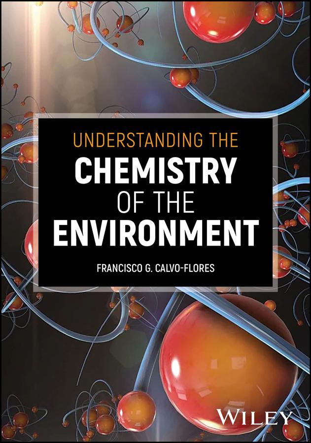 Understanding the Chemistry of the Environment by Francisco G. Calvo-Flores