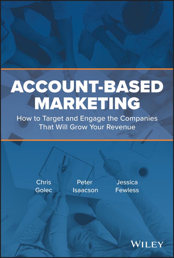 Account-Based Marketing by Chris Golec, Jessica Fewless, Peter Isaacson