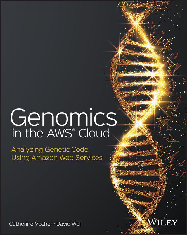 Genomics in the AWS Cloud by Catherine Vacher, David Wall