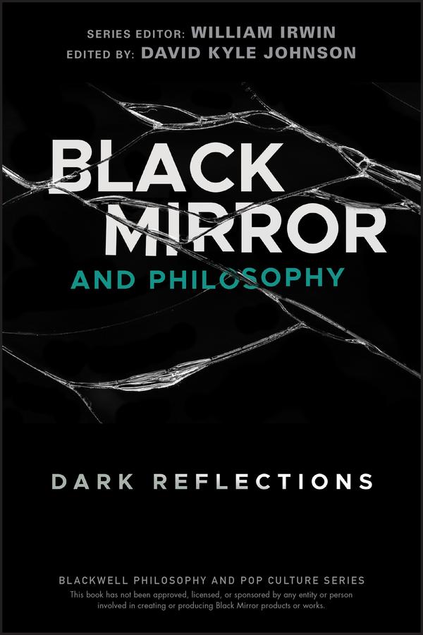 Black Mirror and Philosophy by David Kyle Johnson, William Irwin