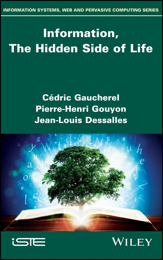 Information, The Hidden Side of Life by Cédric Gaucherel, Jean-Louis Dessalles, Pierre-Henri Gouyon