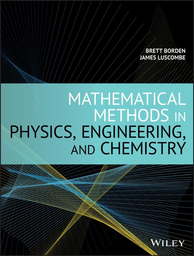 Mathematical Methods in Physics, Engineering, and Chemistry by Brett Borden, James Luscombe