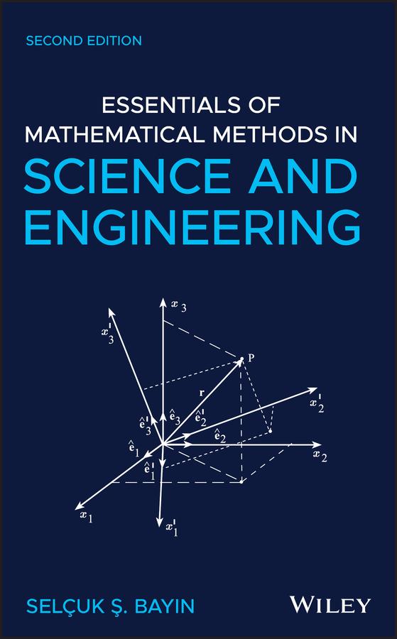 Essentials of Mathematical Methods in Science and Engineering by Selcuk S. Bayin