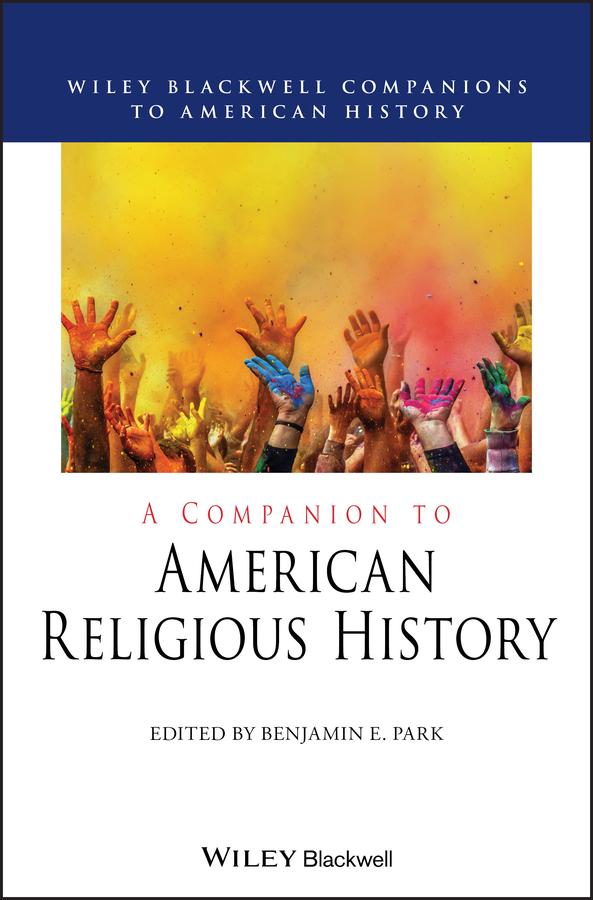 A Companion to American Religious History by Benjamin E. Park